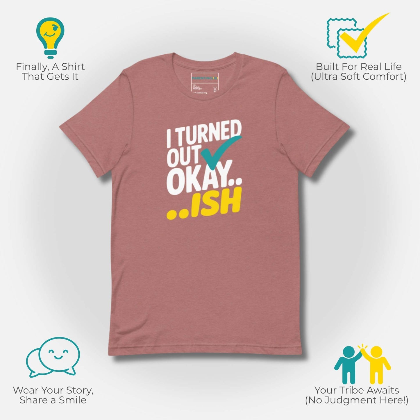 Heather Mauve t-shirt with "I Turned Out Okay...ish" design, highlighting ultra-soft comfort and parent mental well-being.