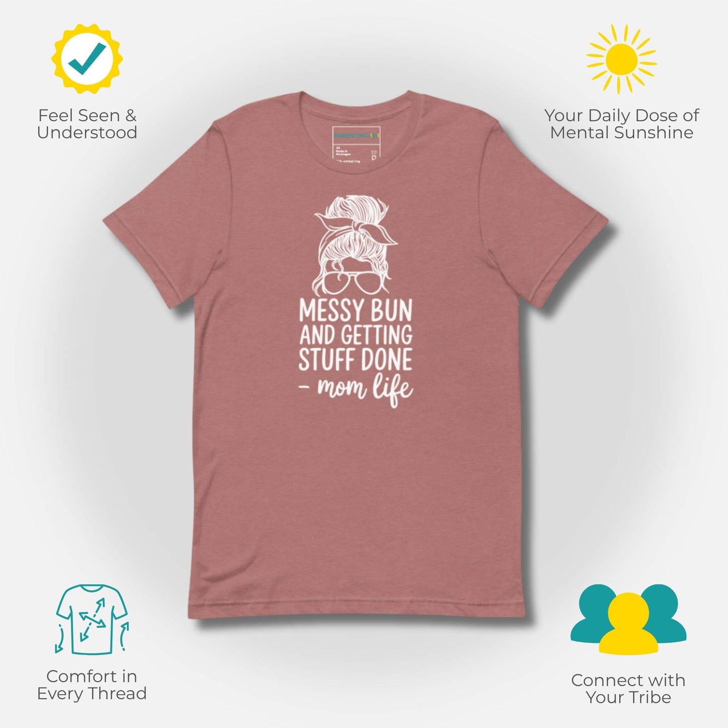 Heather Mauve t-shirt with "Messy Bun and Getting Stuff Done - mom life" design, offering comfort and understanding to parents.