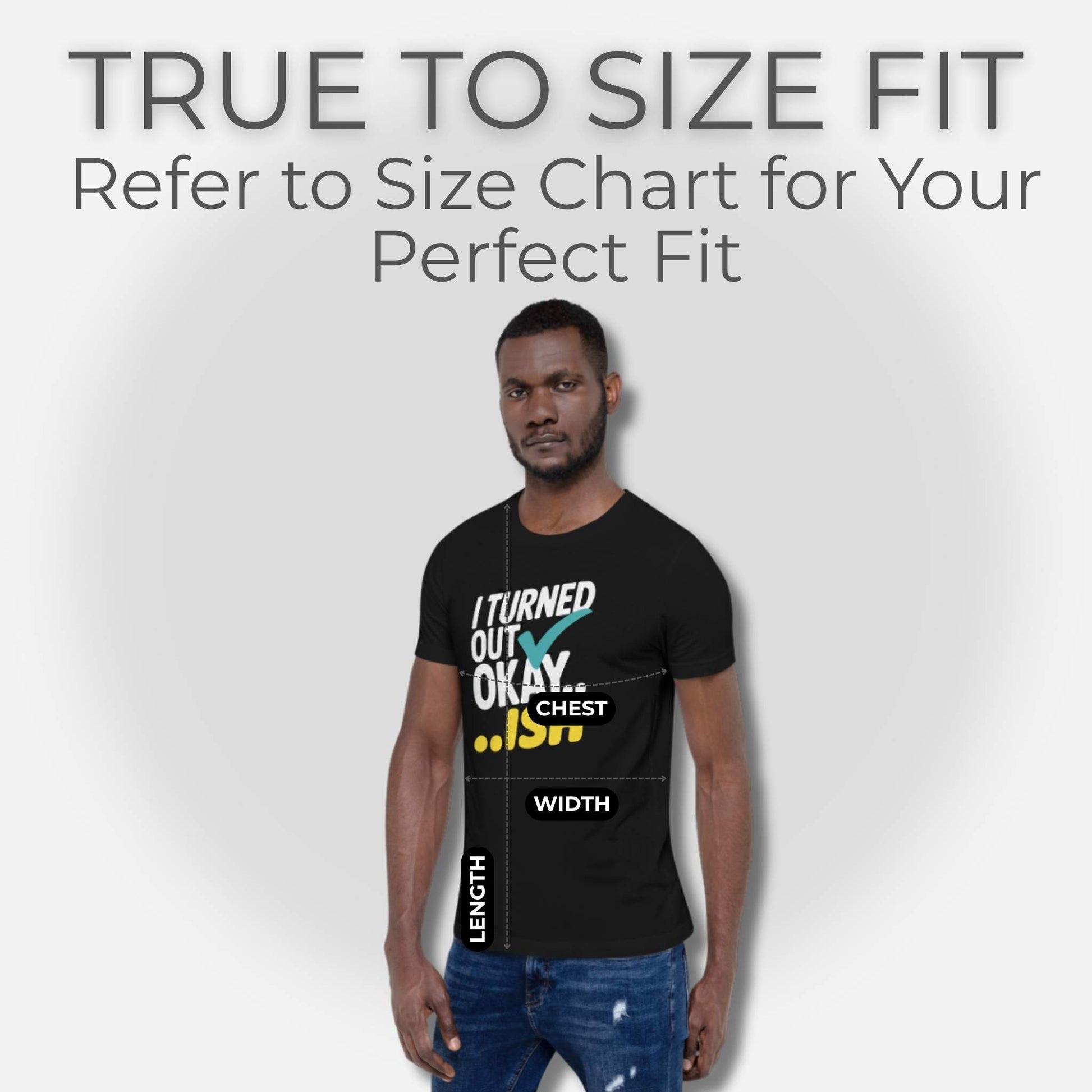 Man in a Black t-shirt with "I Turned Out Okay...ish" design, showing measurement lines for chest, width, and length for sizing.