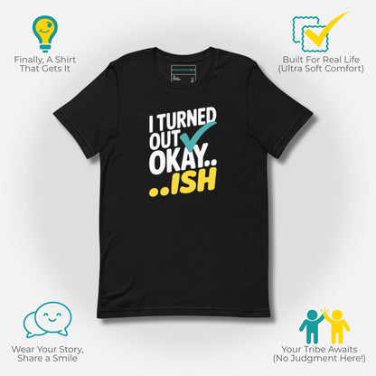 Black t-shirt with "I Turned Out Okay...ish" design, emphasizing ultra-soft comfort and parent community.