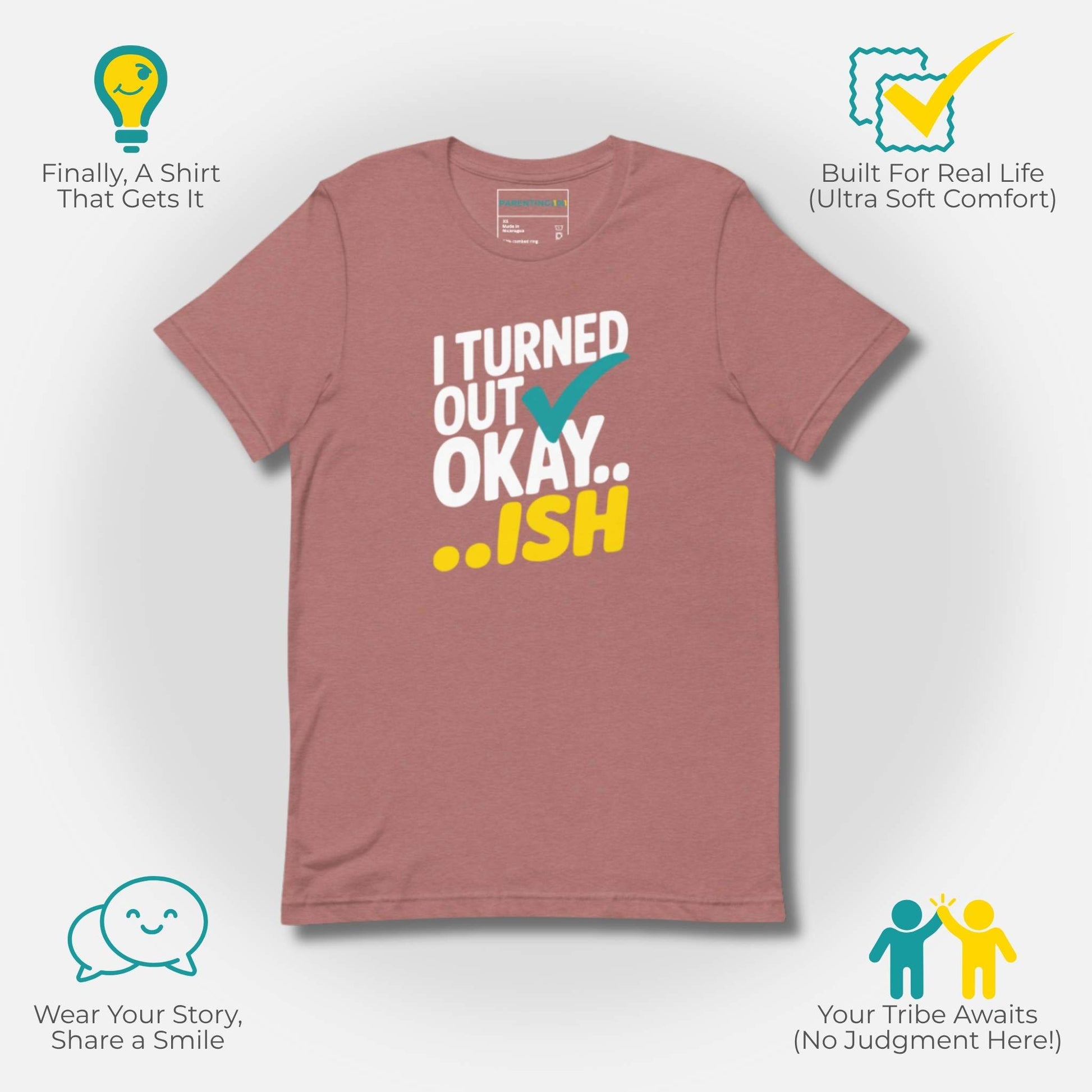 Heather Mauve t-shirt with "I Turned Out Okay...ish" design, highlighting ultra-soft comfort and parent mental well-being.
