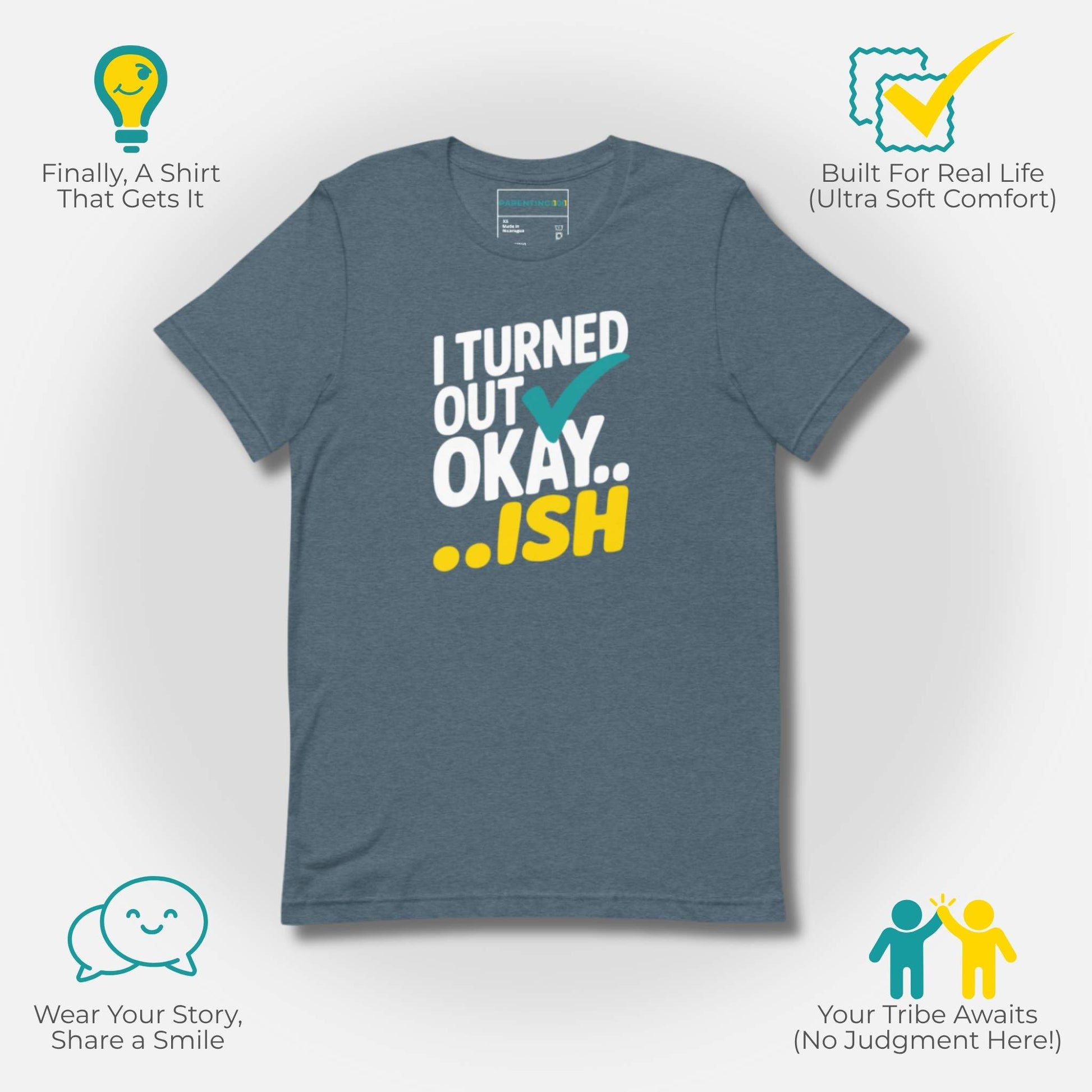 Heather Slate t-shirt with "I Turned Out Okay...ish" design, for parents seeking comfort and connection in their tribe.