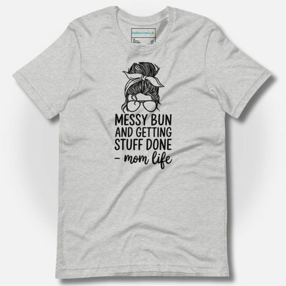 ParentingLOL's soft athletic heather tee with "Messy Bun and Getting Stuff Done - mom life" graphic. Perfect funny mom shirt for busy parents.