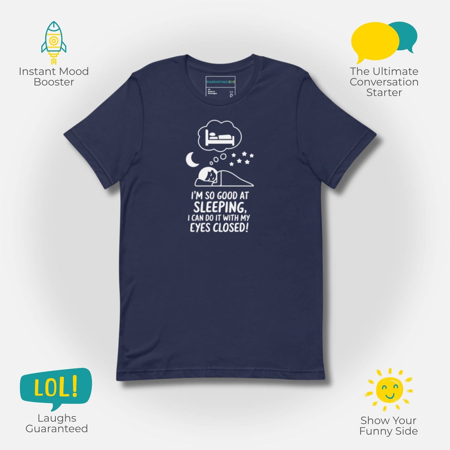Navy "I'm so good at sleeping" t-shirt, emphasizing benefits like mood boosting, conversation starting, and guaranteed laughs for parents.